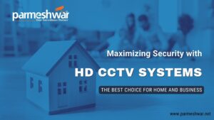 Blog_Title_Maximizing Security with HD CCTV Camera Systems: The Best Choice for Home and Business