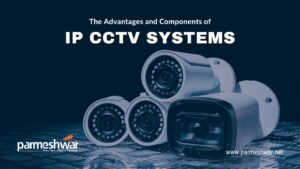 Blog_Title_The Advantages and Components of IP CCTV Systems