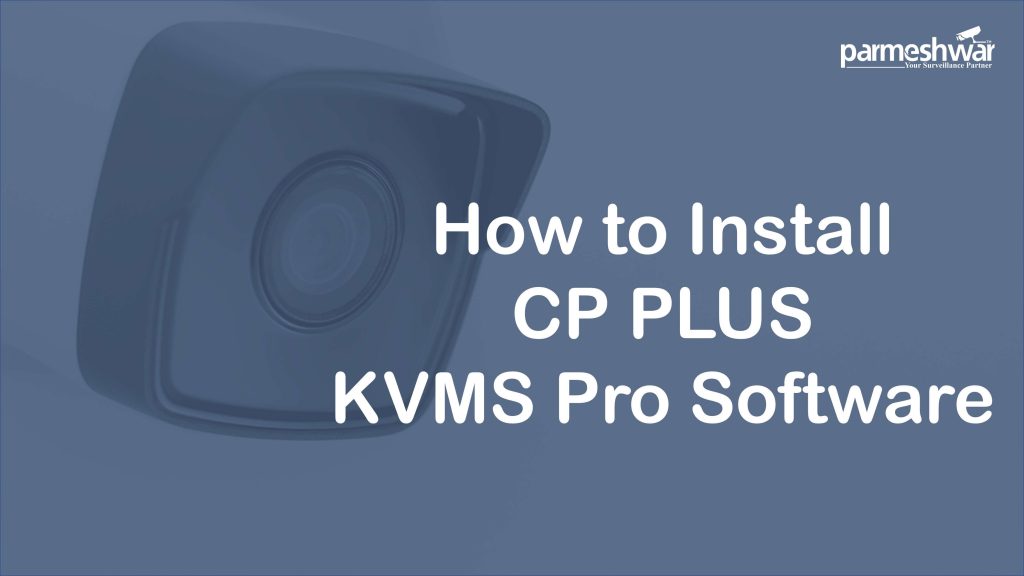 How to Install CP PLUS KVMS Pro Software